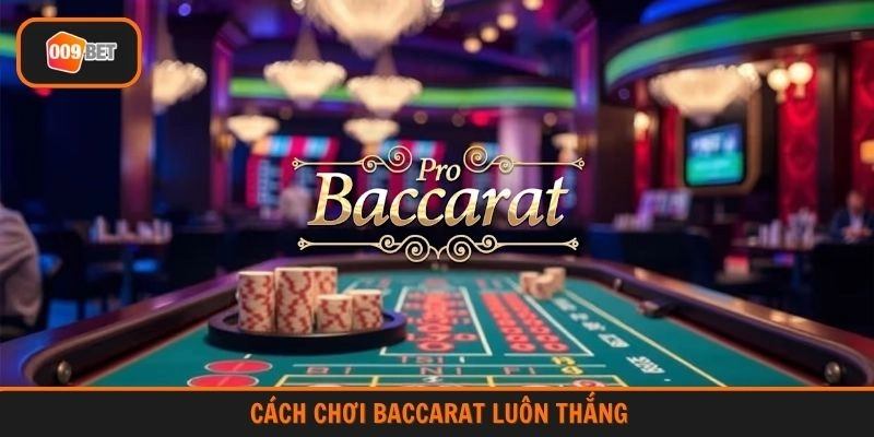 cách chơi Baccarat luôn thắng