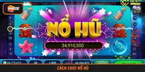 Cách chơi nổ hũ