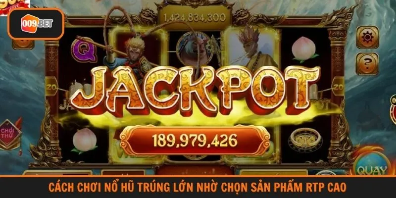 Cách chơi nổ hũ trúng lớn nhờ chọn sản phẩm RTP cao 