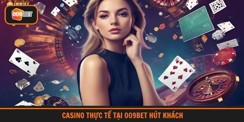 Casino thực tế tại 009BET hút khách