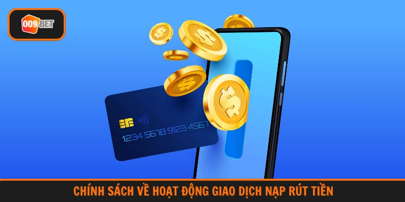Chính sách về hoạt động giao dịch nạp rút tiền 