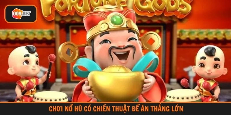 Chơi nổ hũ có chiến thuật để ăn thắng lớn 