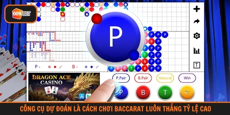 Công cụ dự đoán là cách chơi Baccarat luôn thắng tỷ lệ cao