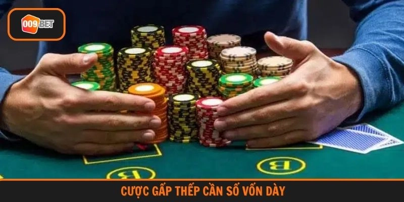 Cược gấp thếp cần số vốn dày