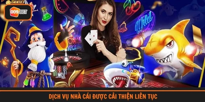 Dịch vụ nhà cái được cải thiện liên tục