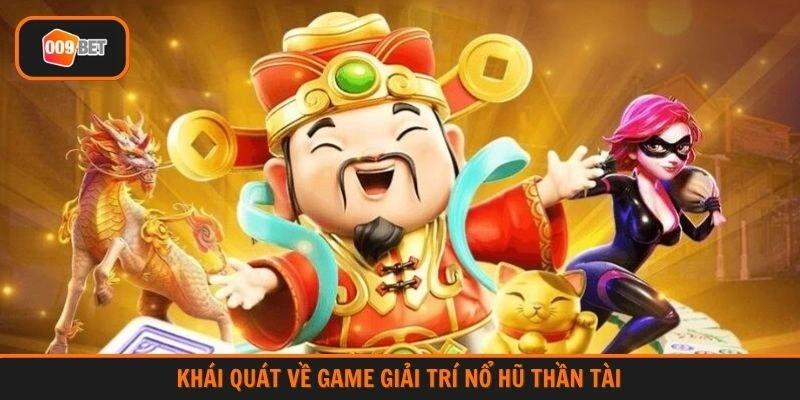 Khái quát về game giải trí Nổ hũ Thần Tài