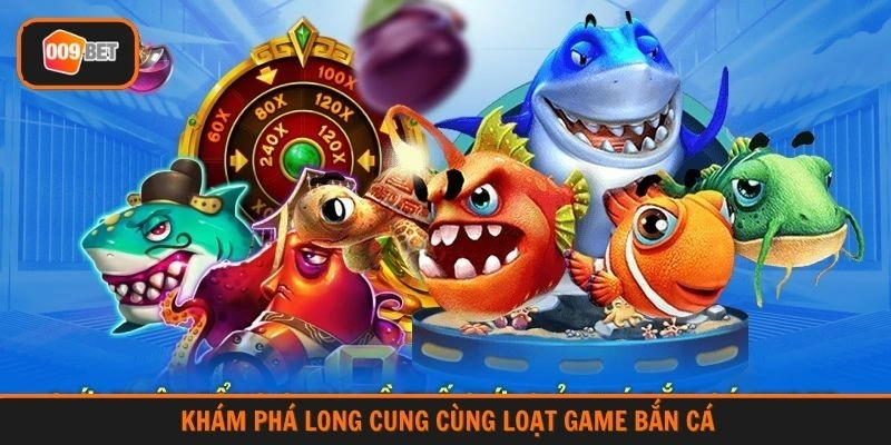 Khám phá long cung cùng loạt game bắn cá