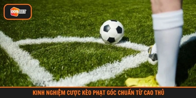 Kinh nghiệm cược kèo phạt góc chuẩn từ cao thủ