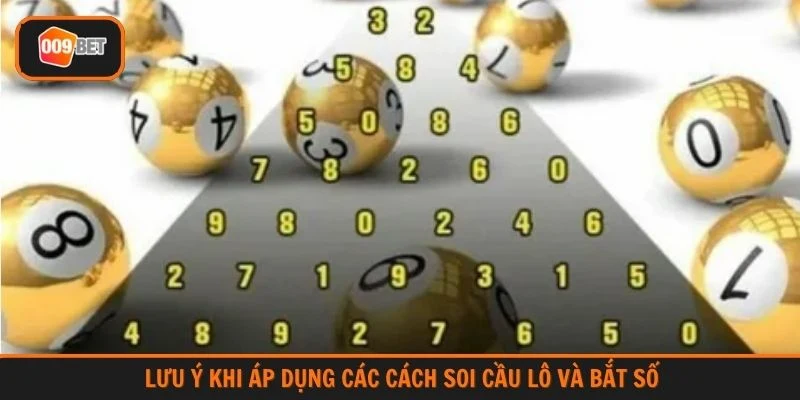 Lưu ý khi áp dụng các cách soi cầu lô và bắt số