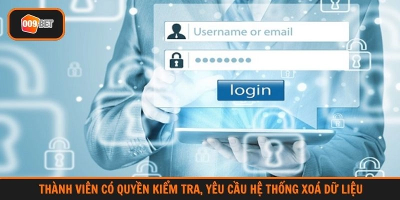 Thành viên có quyền kiểm tra, yêu cầu hệ thống xoá dữ liệu