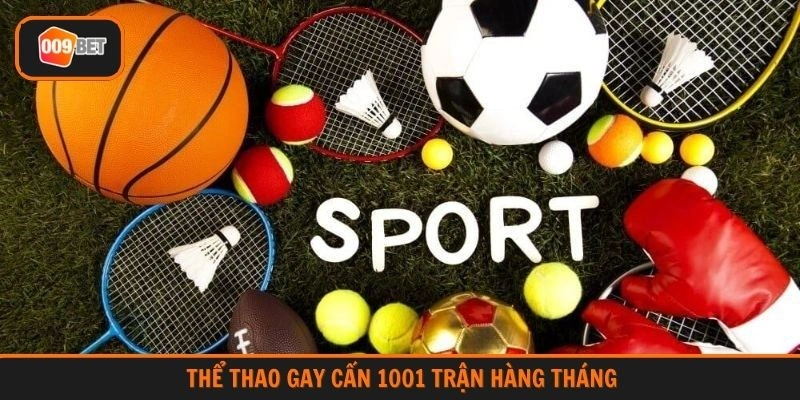 Thể thao gay cấn 1001 trận hàng tháng