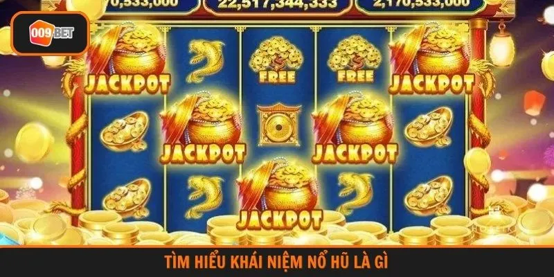 Tìm hiểu khái niệm nổ hũ là gì