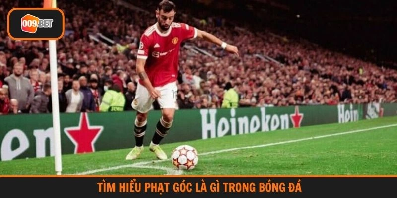 Tìm hiểu phạt góc là gì trong bóng đá
